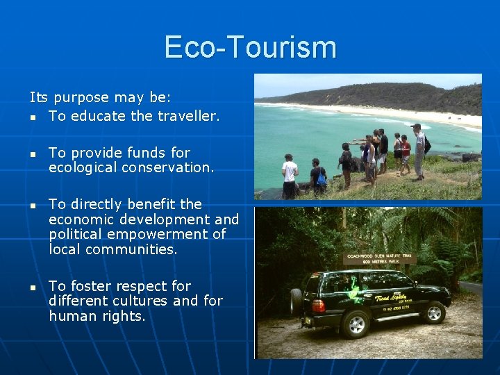 Eco-Tourism Its purpose may be: n To educate the traveller. n n n To