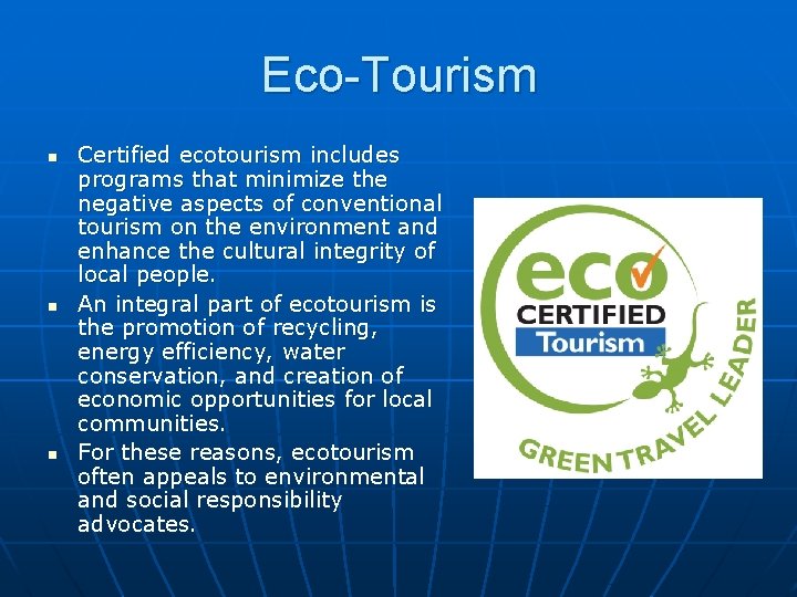 Eco-Tourism n n n Certified ecotourism includes programs that minimize the negative aspects of