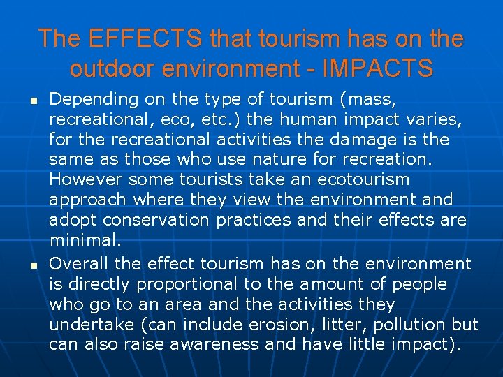 The EFFECTS that tourism has on the outdoor environment - IMPACTS n n Depending
