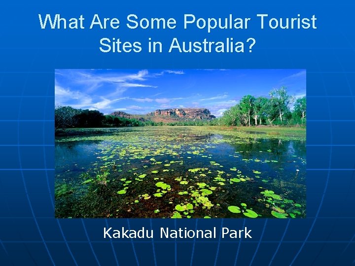 What Are Some Popular Tourist Sites in Australia? Kakadu National Park 