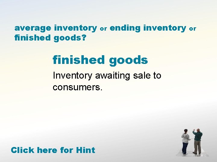 average inventory finished goods? or ending inventory finished goods Inventory awaiting sale to consumers.