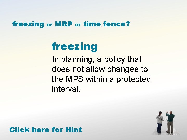 freezing or MRP or time fence? freezing In planning, a policy that does not