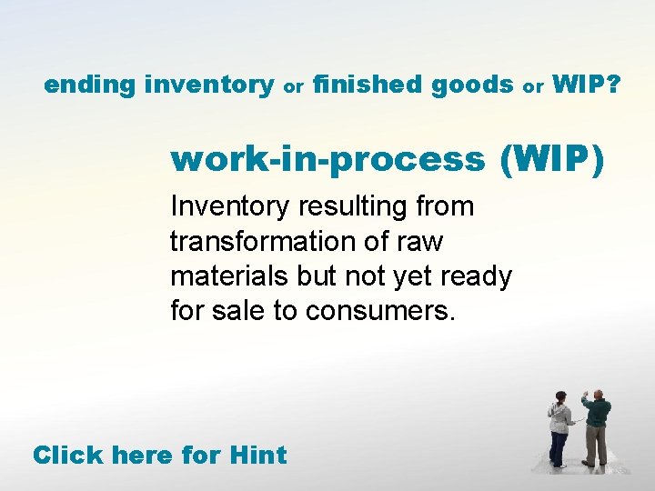 ending inventory or finished goods or WIP? work-in-process (WIP) Inventory resulting from transformation of