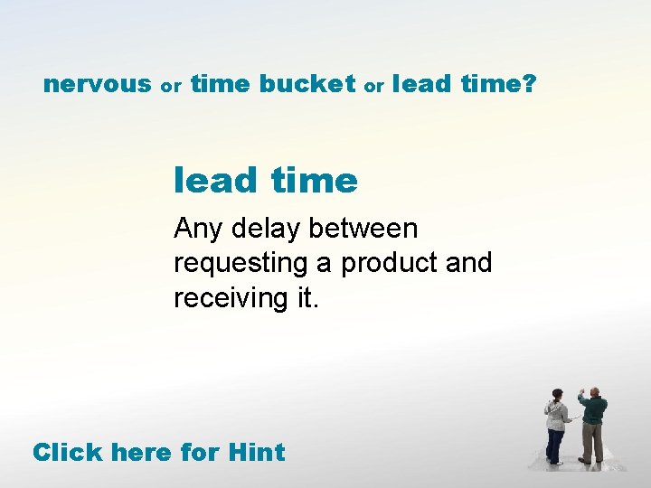 nervous or time bucket or lead time? lead time Any delay between requesting a