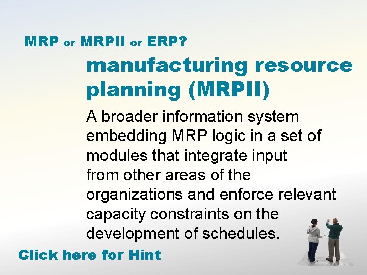 MRP or MRPII or ERP? manufacturing resource planning (MRPII) A broader information system embedding