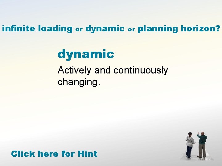 infinite loading or dynamic or planning horizon? dynamic Actively and continuously changing. Click here