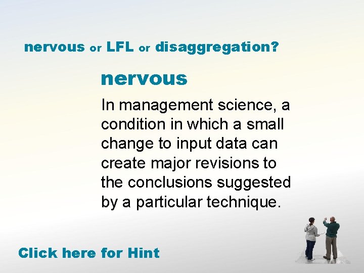 nervous or LFL or disaggregation? nervous In management science, a condition in which a
