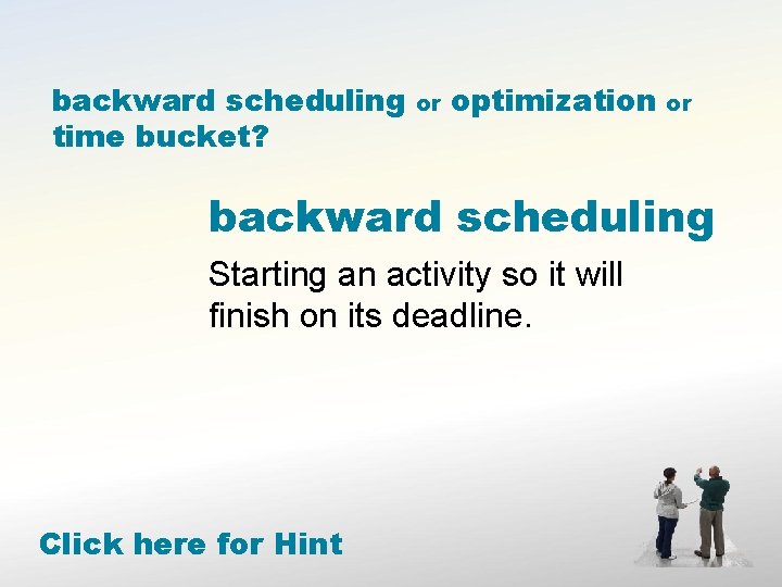 backward scheduling time bucket? or optimization or backward scheduling Starting an activity so it