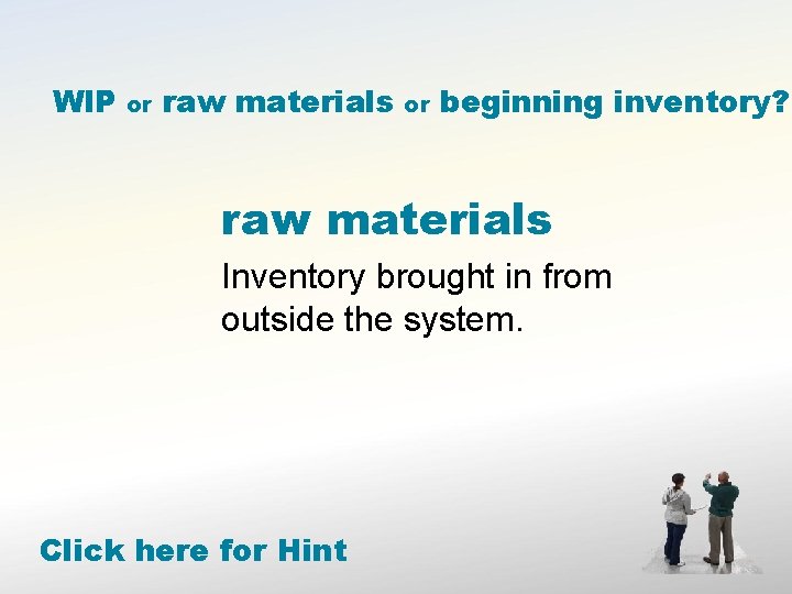 WIP or raw materials or beginning inventory? raw materials Inventory brought in from outside