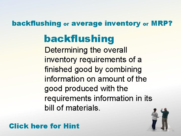 backflushing or average inventory or MRP? backflushing Determining the overall inventory requirements of a