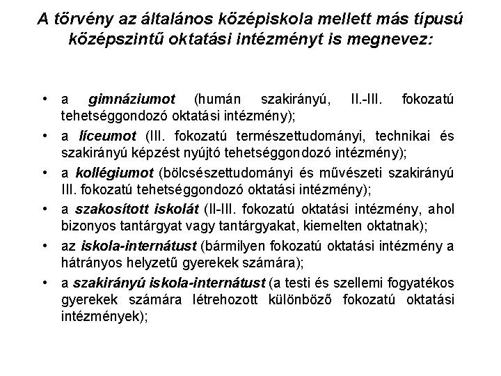 A törvény az általános középiskola mellett más típusú középszintű oktatási intézményt is megnevez: •