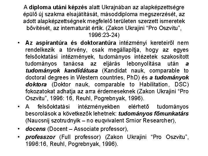  • • A diploma utáni képzés alatt Ukrajnában az alapképzettségre épülő új szakma