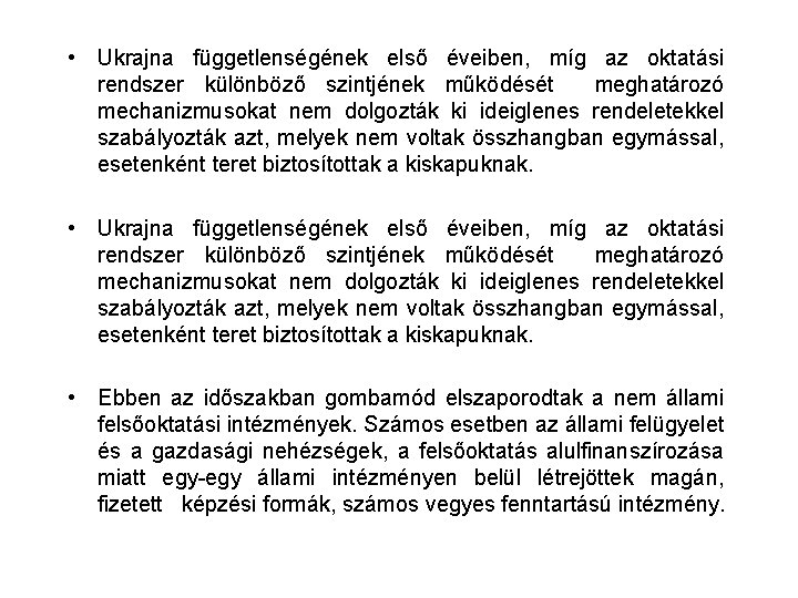  • Ukrajna függetlenségének első éveiben, míg az oktatási rendszer különböző szintjének működését meghatározó