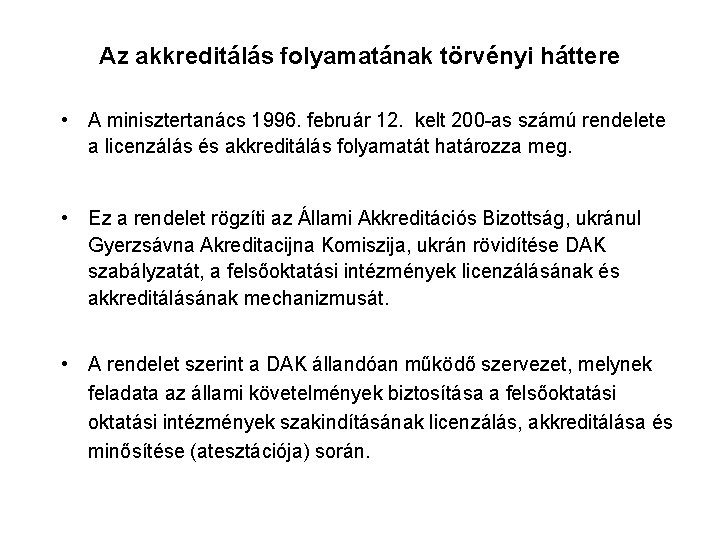 Az akkreditálás folyamatának törvényi háttere • A minisztertanács 1996. február 12. kelt 200 -as