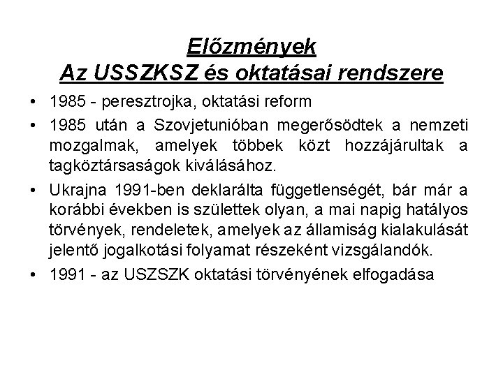Előzmények Az USSZKSZ és oktatásai rendszere • 1985 - peresztrojka, oktatási reform • 1985