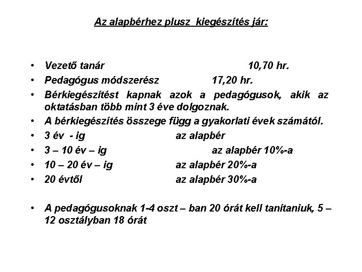 Az alapbérhez plusz kiegészítés jár: • Vezető tanár 10, 70 hr. • Pedagógus módszerész