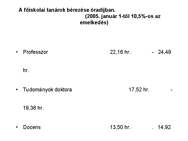 A főiskolai tanárok bérezése óradíjban. (2005. január 1 -től 10, 5%-os az emelkedés) •