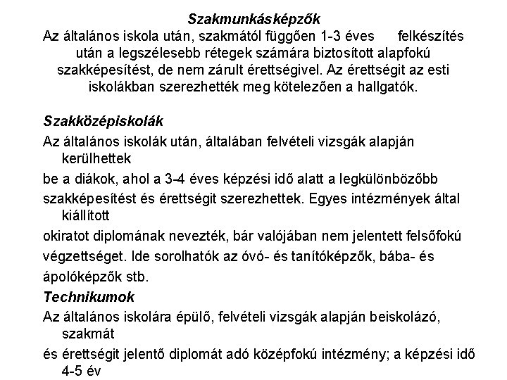 Szakmunkásképzők Az általános iskola után, szakmától függően 1 -3 éves felkészítés után a legszélesebb