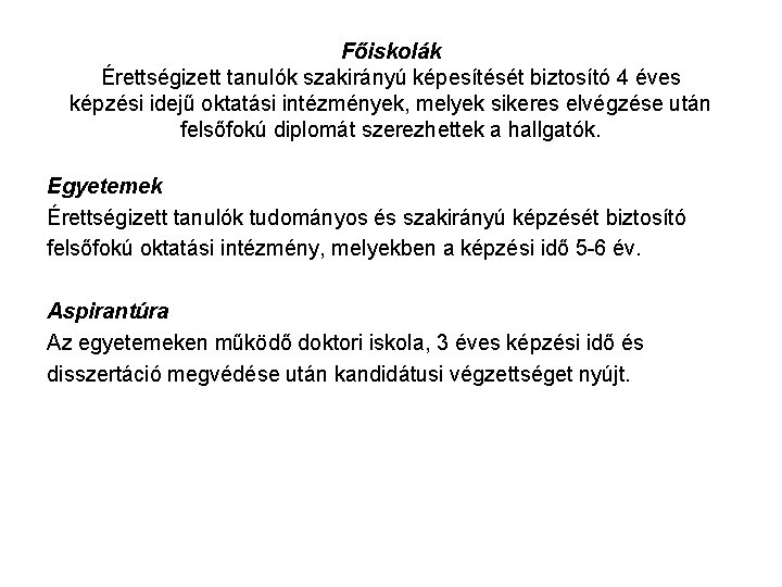 Főiskolák Érettségizett tanulók szakirányú képesítését biztosító 4 éves képzési idejű oktatási intézmények, melyek sikeres