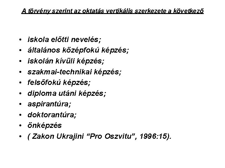 A törvény szerint az oktatás vertikális szerkezete a következő • • • iskola előtti