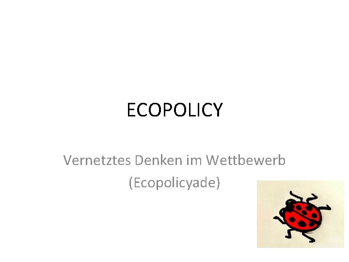 ECOPOLICY Vernetztes Denken im Wettbewerb (Ecopolicyade) 