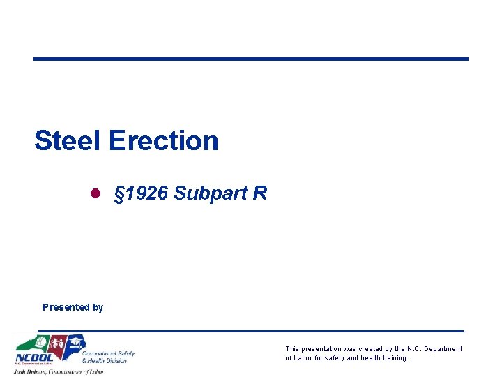 Steel Erection l § 1926 Subpart R Presented by: This presentation was created by