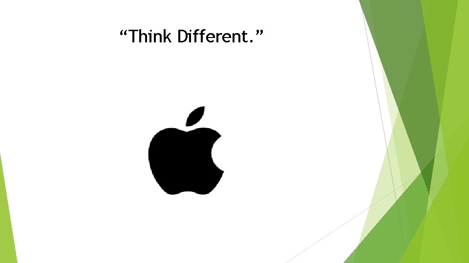 “Think Different. ” 