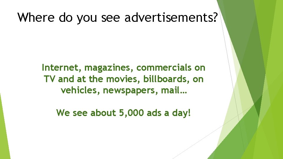 Where do you see advertisements? Internet, magazines, commercials on TV and at the movies,