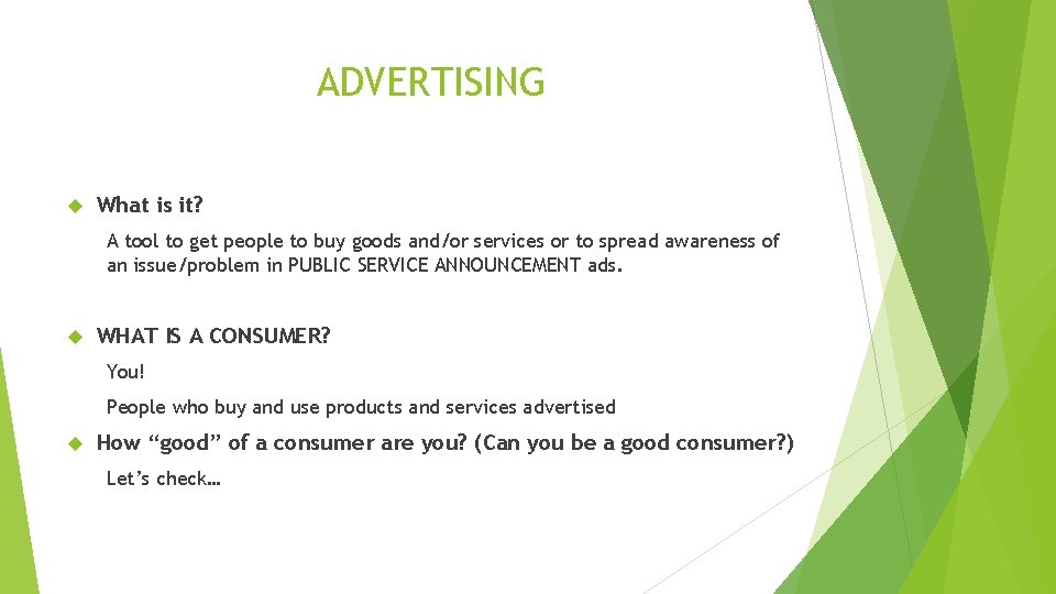 ADVERTISING What is it? A tool to get people to buy goods and/or services