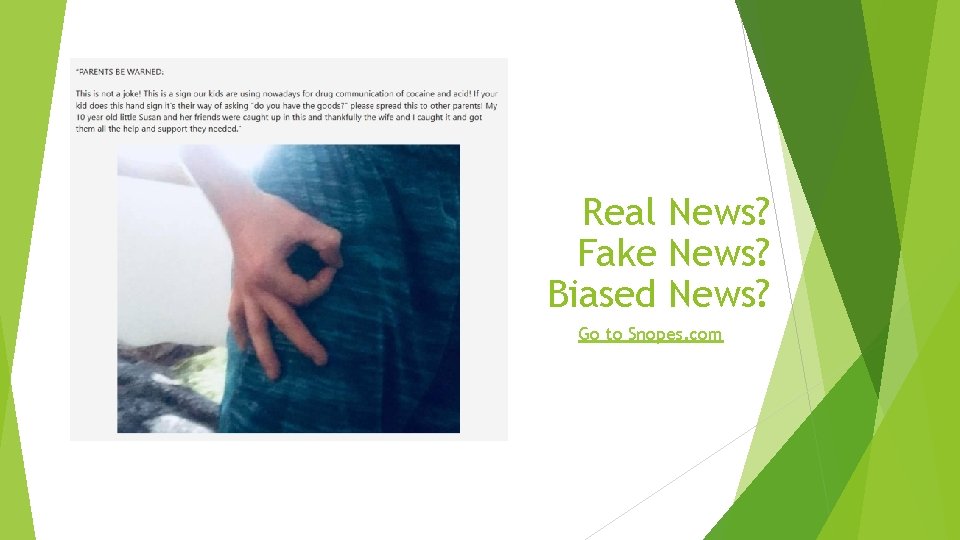 Real News? Fake News? Biased News? Go to Snopes. com 