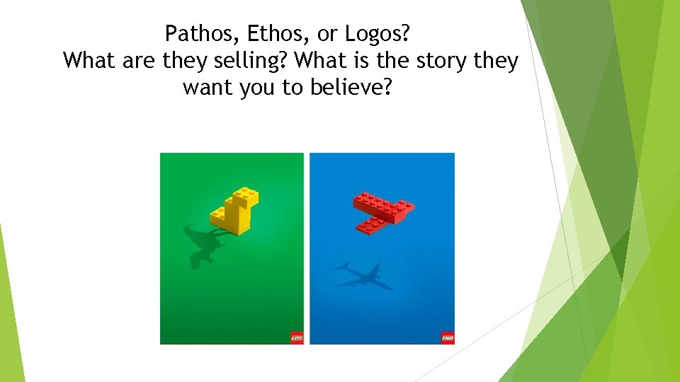 Pathos, Ethos, or Logos? What are they selling? What is the story they want