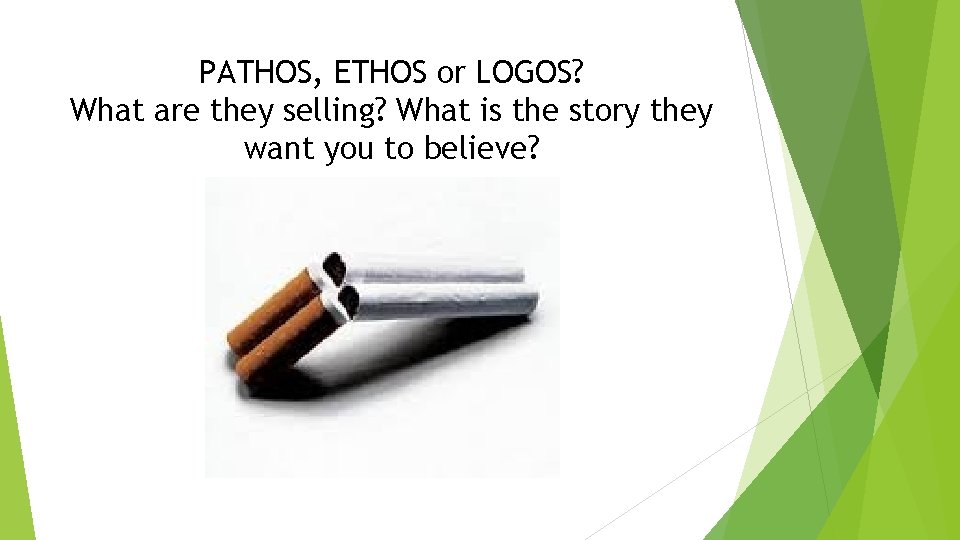 PATHOS, ETHOS or LOGOS? What are they selling? What is the story they want