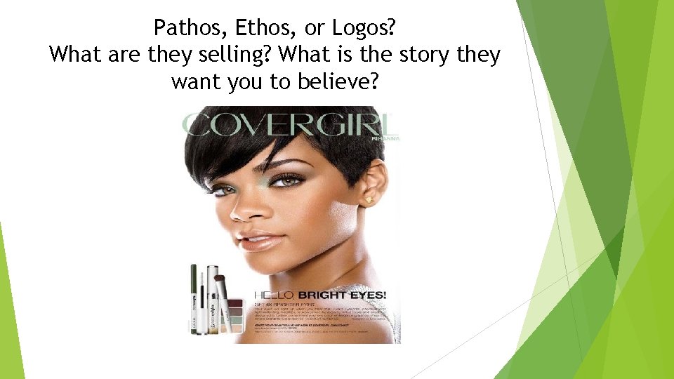 Pathos, Ethos, or Logos? What are they selling? What is the story they want