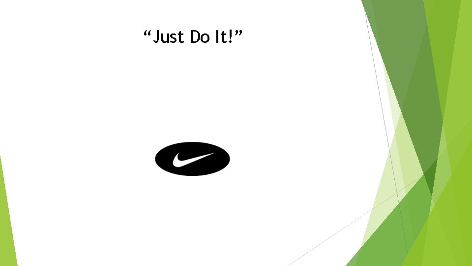 “Just Do It!” 