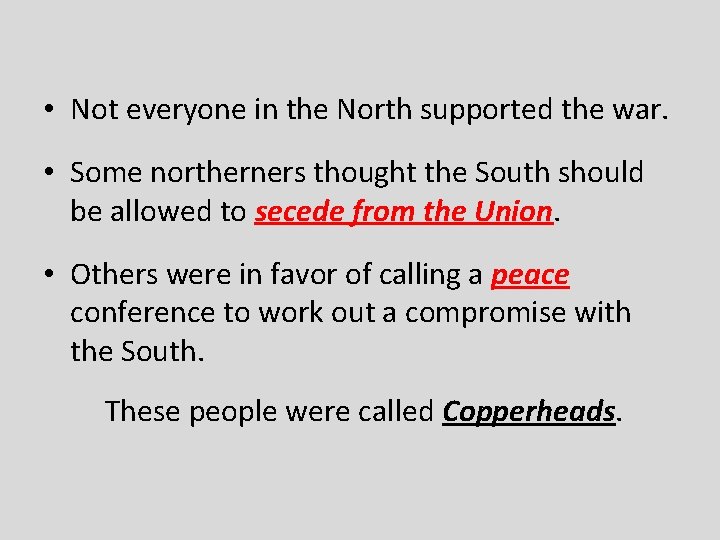  • Not everyone in the North supported the war. • Some northerners thought