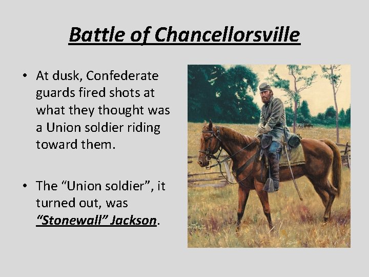 Battle of Chancellorsville • At dusk, Confederate guards fired shots at what they thought