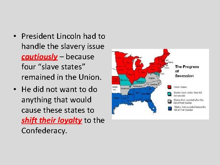 • President Lincoln had to handle the slavery issue cautiously – because four