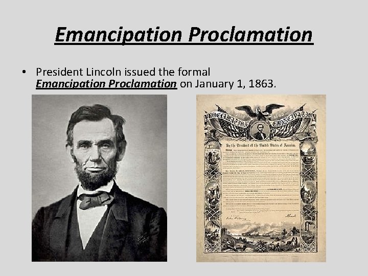 Emancipation Proclamation • President Lincoln issued the formal Emancipation Proclamation on January 1, 1863.