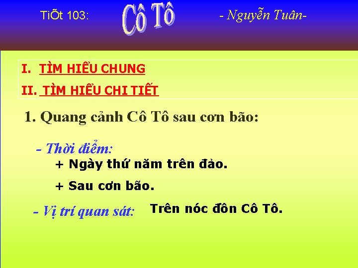 - Nguyễn Tuân- TiÕt 103: I. TÌM HIỂU CHUNG II. TÌM HIỂU CHI TIẾT