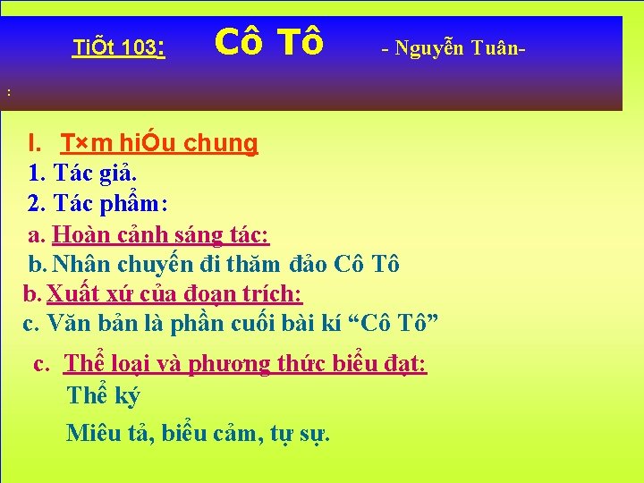 TiÕt 103: Cô Tô - Nguyễn Tuân- : I. T×m hiÓu chung 1. Tác
