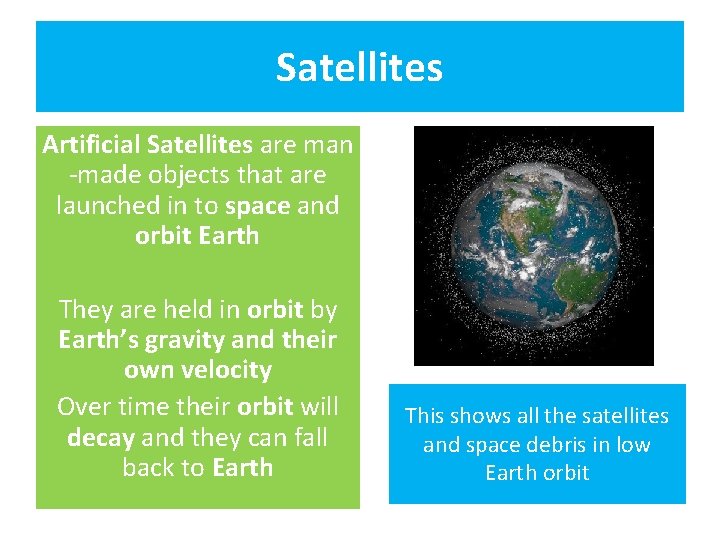 Satellites Artificial Satellites are man -made objects that are launched in to space and