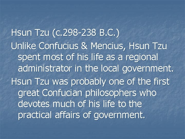 Hsun Tzu (c. 298 -238 B. C. ) Unlike Confucius & Mencius, Hsun Tzu