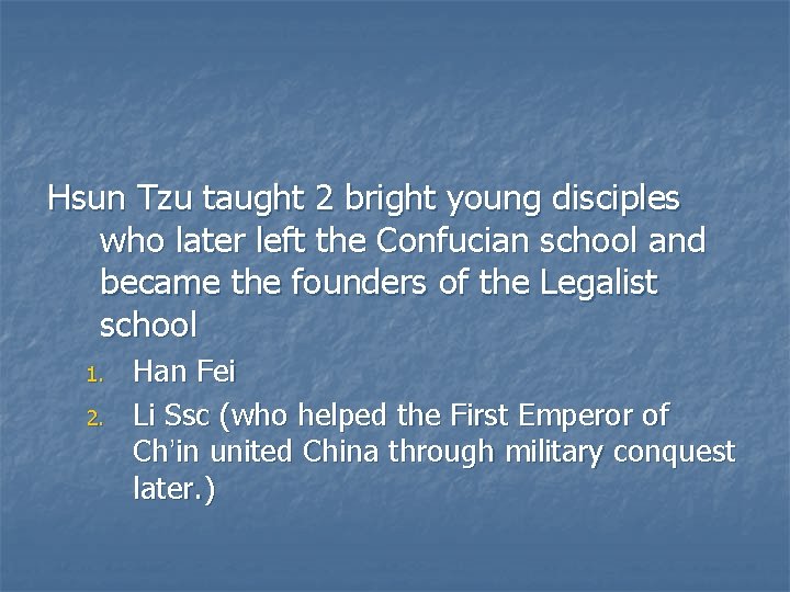 Hsun Tzu taught 2 bright young disciples who later left the Confucian school and