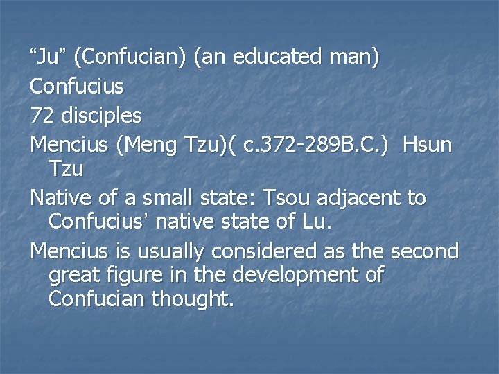 “Ju” (Confucian) (an educated man) Confucius 72 disciples Mencius (Meng Tzu)( c. 372 -289