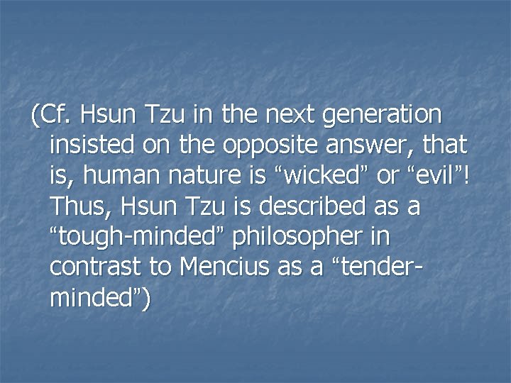 (Cf. Hsun Tzu in the next generation insisted on the opposite answer, that is,