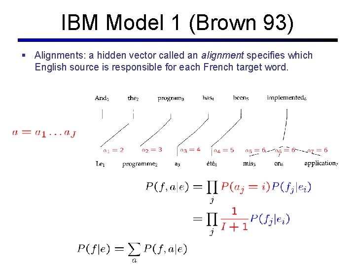 IBM Model 1 (Brown 93) § Alignments: a hidden vector called an alignment specifies
