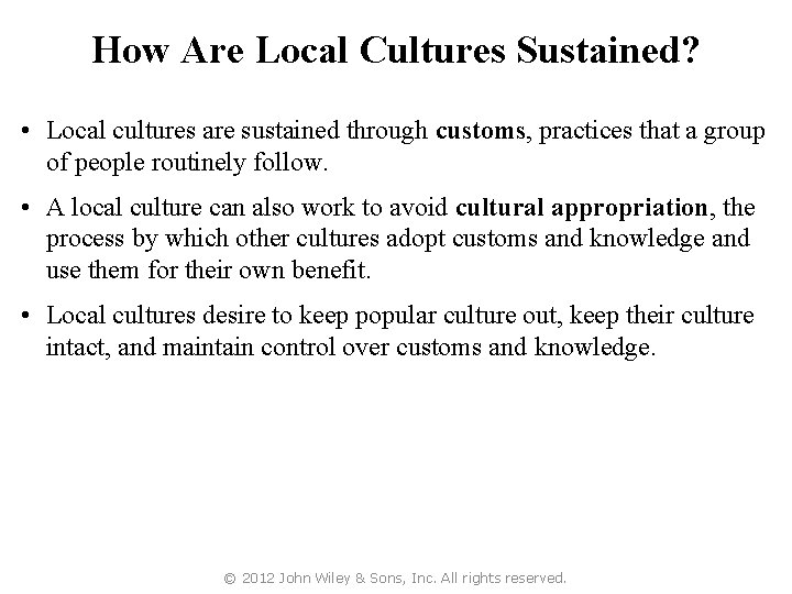 How Are Local Cultures Sustained? • Local cultures are sustained through customs, practices that