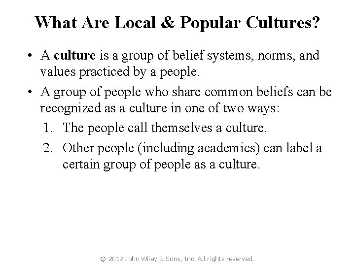What Are Local & Popular Cultures? • A culture is a group of belief