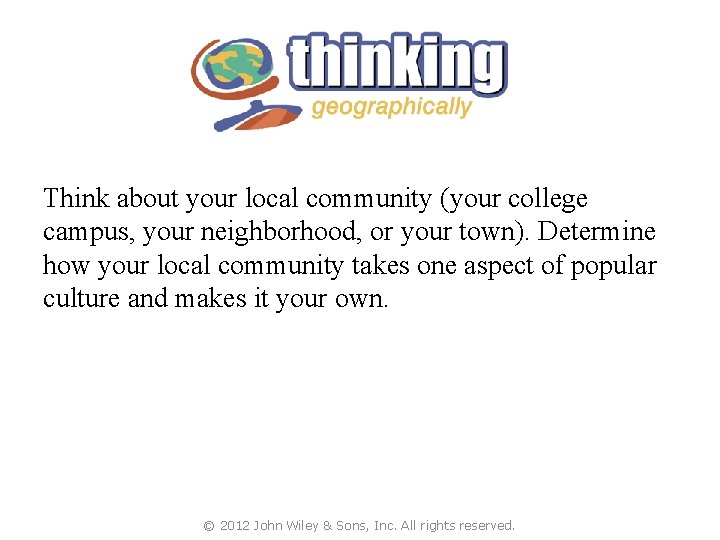 Think about your local community (your college campus, your neighborhood, or your town). Determine