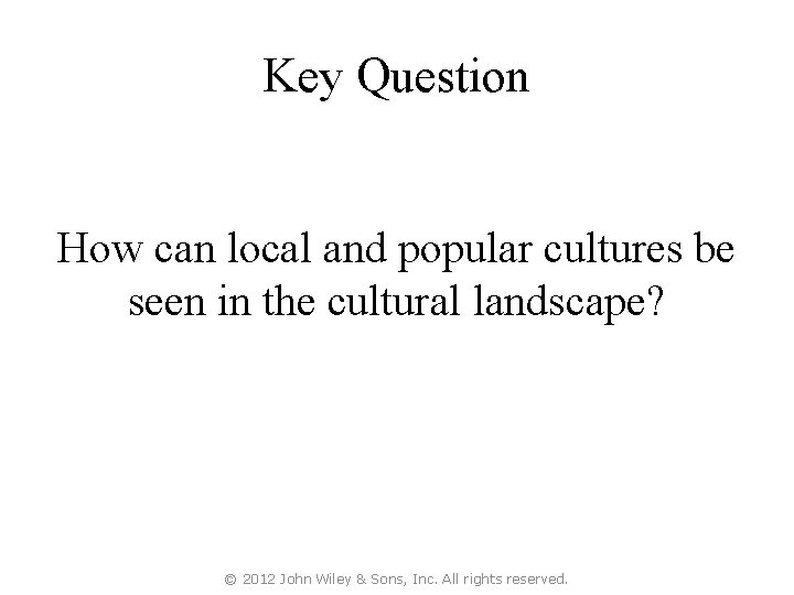 Key Question How can local and popular cultures be seen in the cultural landscape?